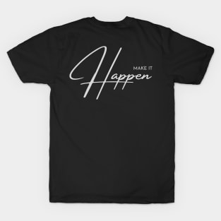 Make it Happen Inspirational Motivational Design T-Shirt